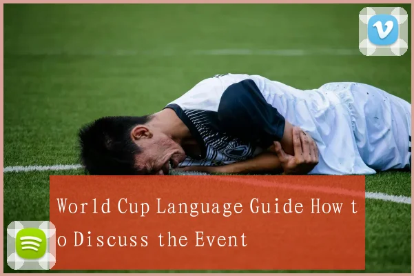 World Cup Language Guide How to Discuss the Event